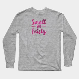 Small But Feisty Typography Long Sleeve T-Shirt